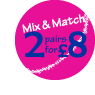 Mix & Match - 2 for £8
