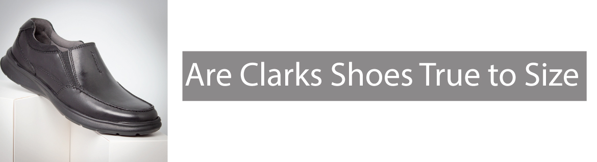 Are Clarks Shoes True to Size