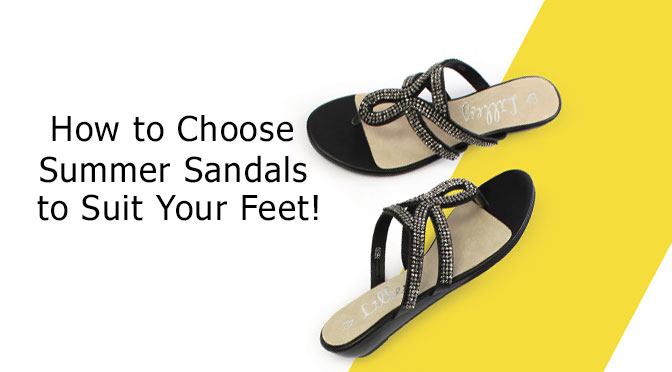 How to choose summer sandals that suit your feet