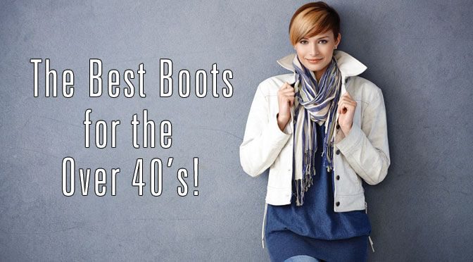 The Best Boots for the Over 40s!